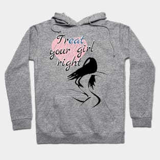 Treat your girl right Hoodie